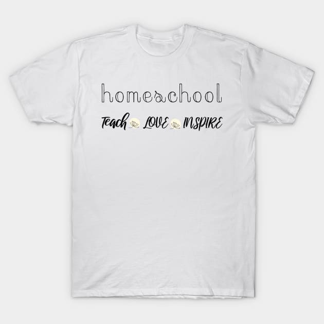 Homeschool teach love inspire T-Shirt by kikibul
